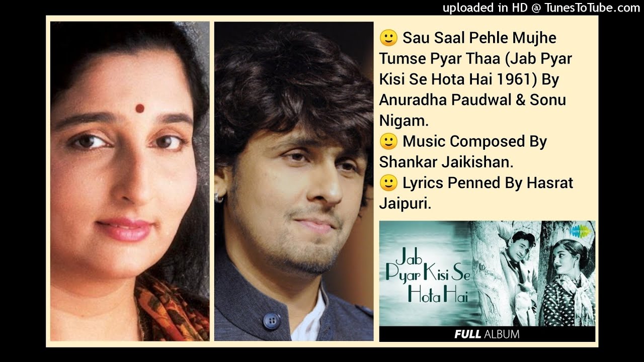 SAU SAAL PEHLE MUJHE TUMSE PYAR THA JAB PYAR KISI SE HOTA HAI BY ANURADHA PAUDWAL  SONU NIGAM