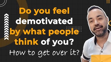 Do you feel demotivated by what people think of you? | How to get over it? | MBA Motivation