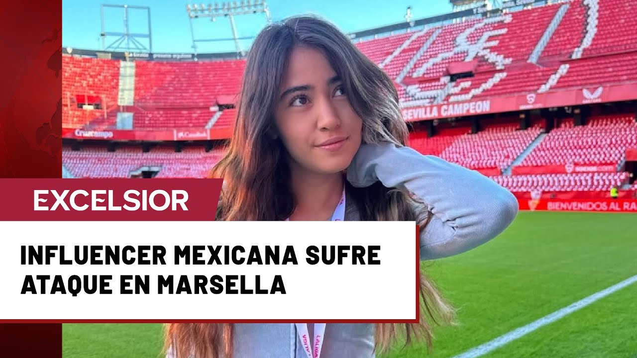 Mercedes Roa, influencer mexicana sufre ataque en Marsella y es hospitalizada