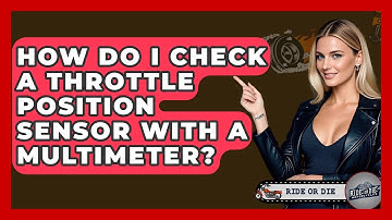 How Do I Check A Throttle Position Sensor With A Multimeter? - Ride or Die Motorcycles