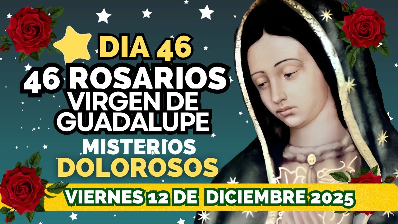DIA|46⭐PERFECTA🌹46 ROSARIOS  A LA VIRGEN DE GUADALUPE 🌹MISTERIOS DOLOROSOS
