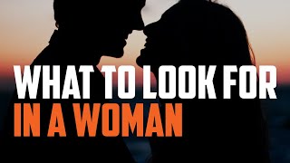 What to Look For in a Woman And How to Foster it in Her if You Already Have One