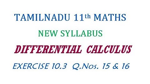 11th Maths New Syllabus | Exercise 10.3 Q.Nos. 15 &  16 | Differential Calculus