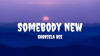 Somebody New - Gabriela Bee (Lyrics)