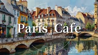 Paris Cafe Jazz☕ Jazz Piano Background Music for Relaxation and Work