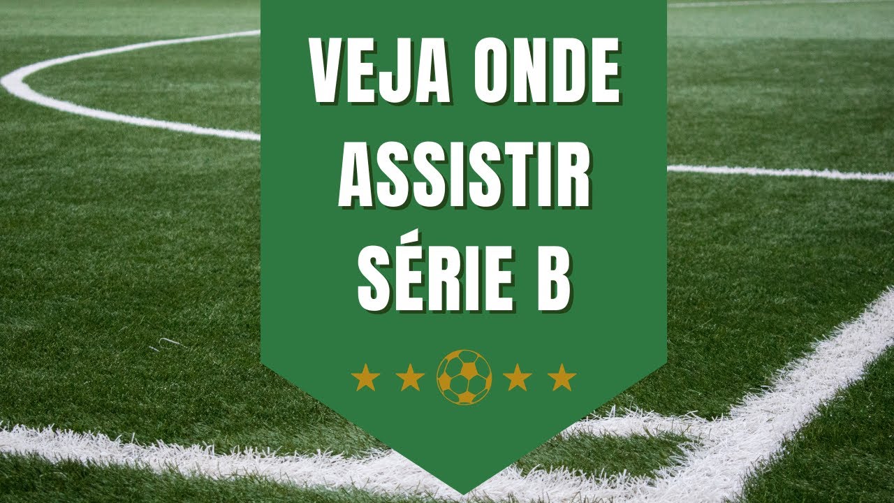 Onde assistir a Série B do Campeonato Brasileiro 2022 [ATUALIZADO ...