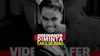 VIDEOGRAFER DIMINTA TAKE ULANG