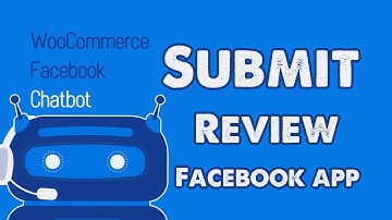 How to submit reviews for Facebook app - WooCommerce Facebook Chatbot.