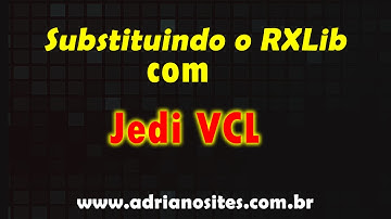 Delphi - Substituindo o RXLIB com JVCL - p2