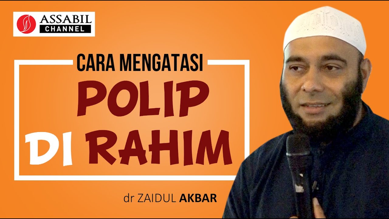 CARA MENGATASI POLIP DI RAHIM - dr Zaidul Akbar