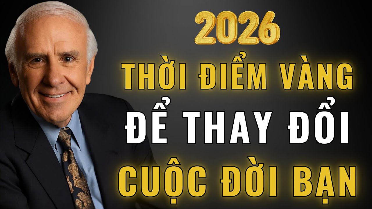 2026: Đã Đến Lúc Bắt Đầu Lại Cuộc Đời Một Cách Nghiêm Túc | Động Lực từ Jim Rohn