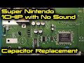 Super Nintendo 1CHIP with No Sound - Part 1 Capacitor Replacement