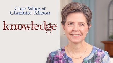Knowledge: Core Values of Charlotte Mason