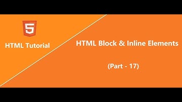 HTML Block & Inline Elements - Part 17 | HTML Tutorial