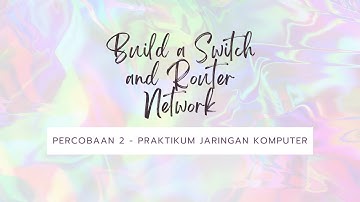 Build a Switch and Router Network || Praktikum Jaringan Komputer