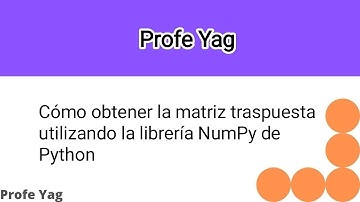 Cómo obtener la matriz traspuesta utilizando la librería NumPy de Python