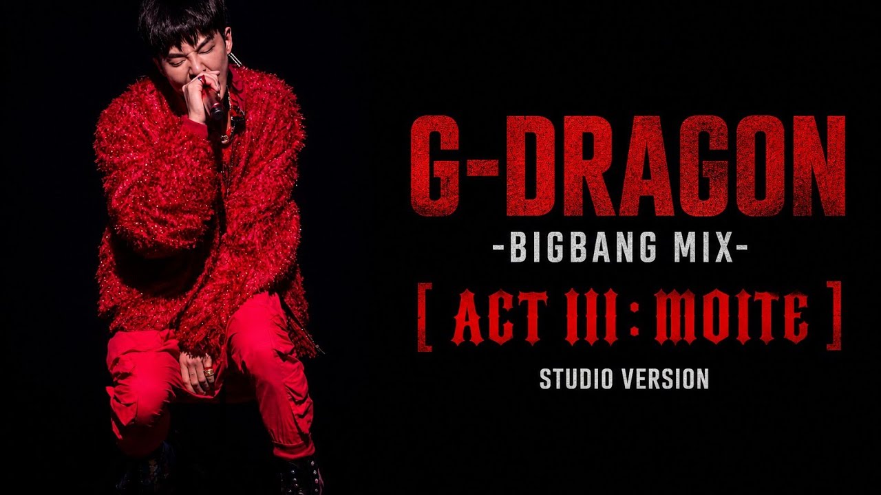 BIGBANG G-DRAGON 【ACTⅢ.M.O.T.T.E】 BIGBANG MIX - G-DRAGON [ ACT III: MOTTE ] STUDIO VERSION | BPBB