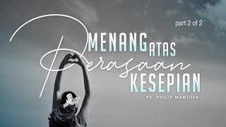 Menang Atas Perasaan Kesepian (2 of 2) (Official Khotbah Philip Mantofa)