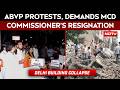 Delhi Building Collapse | ABVP Protest Over Building Collapse, Demand MCD Commissioner’s Resignation