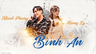 KHÁNH PHƯƠNG X HƯƠNG LY - CHỈ CẦN EM BÌNH AN (THỜI KHÔNG SAI LỆCH COVER) | MUSIC VIDEO 4K