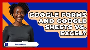 Google Forms And Google Sheets Vs. Excel? - Be App Savvy