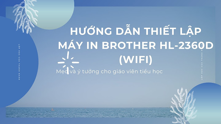 Hướng dẫn in wifi từ máy in brother hl-l2366w