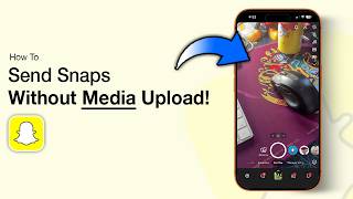How to Send Snaps Without Media Upload on Snapchat - Step by Step