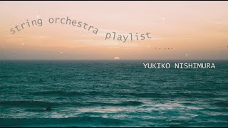 【String Orchestra Playlist】 Strings BGM for relaxing, chilling, work or study / Yukiko Nishimura