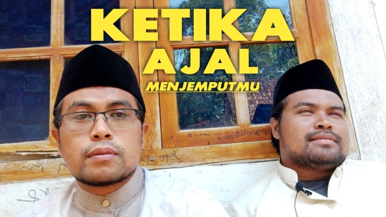 Ketika Ajal Menjemputmu | Mujalli Anwar