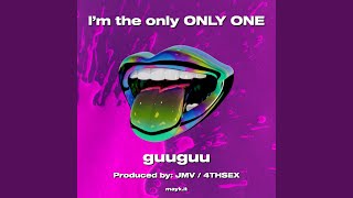 I’m the only ONLY ONE