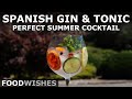 How To Make a Spanish Gin & Tonic | Food Wishes
