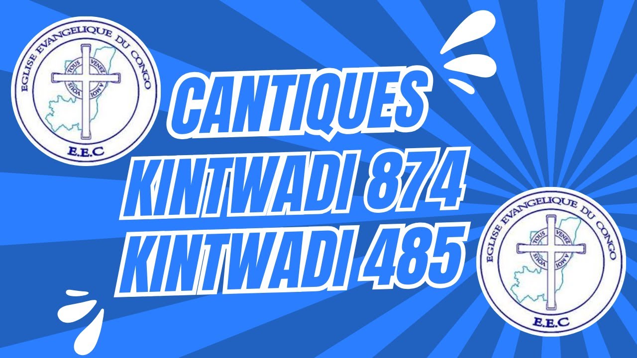 CANTIQUES KINTWADI 874 & 485 : CHANTS SPIRITUELS PUISSANTS DE L’ÉGLISE ÉVANGÉLIQUE DU CONGO (EEC)