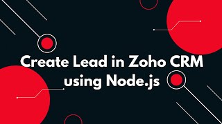 🧩 Zoho API Tutorial: Create Leads with Node.js + Access Token Setup 🔑