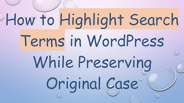 How to Highlight Search Terms in WordPress While Preserving Original Case
