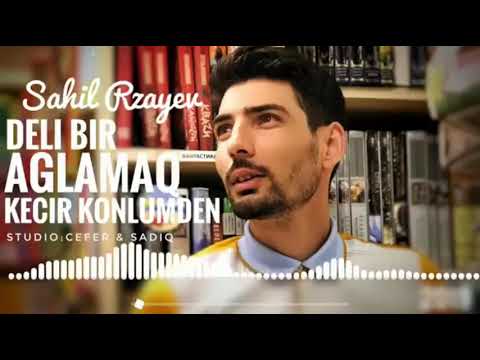 SAHİL RZAYEV & DELİ BİR AGLAMAG KECİR KONLUMDEN 2019 YENİ SEİR