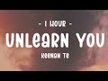 [1 HOUR - Lyrics] Keenan Te - Unlearn You