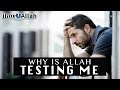 Why Is Allah Testing Me? | Mufti Menk