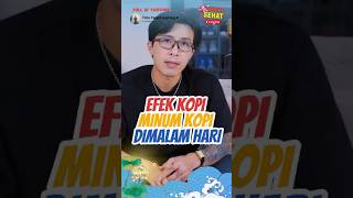 EFEK MINUM KOPI DIMALAM HARI #drtirta #kesehatan #edukasi