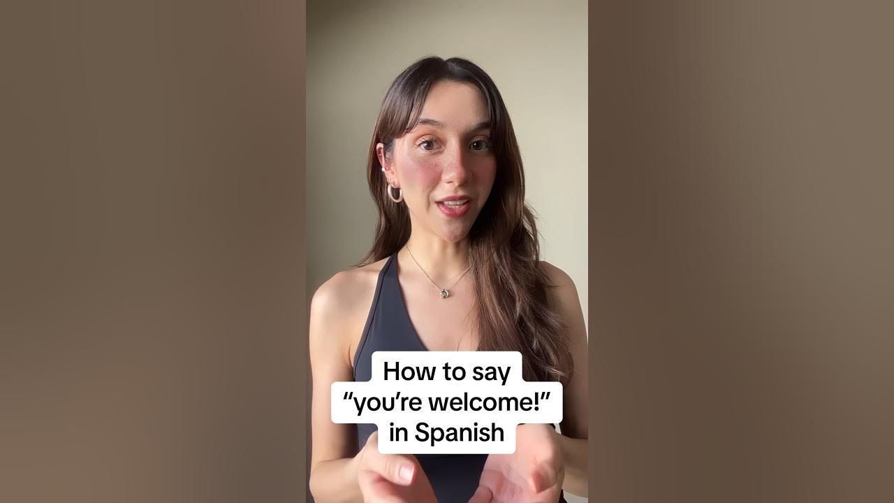 Different Ways Of Saying You Re Welcome In Spanish