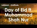 Nasheed day of eid ft muhammad shah nur  by labbayk  gratitude album