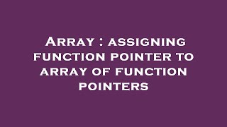 Array : assigning function pointer to array of function pointers