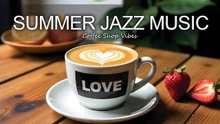 Summer Jazz Music ☕ Positive Bossa Nova instrumental for Working and Studying Work,Great Moods