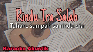 [KARAOKE] Rindu Tra Salah (Tuhan sumpah sa rindu dia) || yolandani akustik karaoke