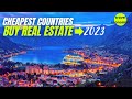 Cheapest Countries to Buy Real Estate 2023