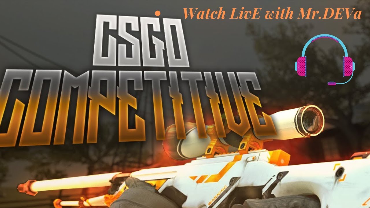 CS:GO live COMPETETIVEW Mr.DEVa is liVE #csgo #CSGOgameplay #csgolive # ...