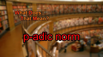 What does p-adic norm mean?