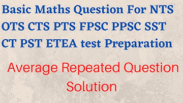 Basic Mathematics Average Question For NTS OTS PPSC ETEA FPSC CTS|Most Repeated Average Question