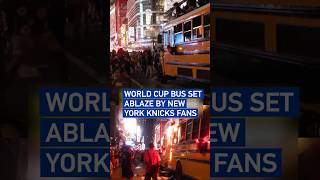 World Cup bus set ablaze by New York Knicks fans