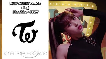 How Would TWICE sing Cheshire - ITZY Line Distribution (Color Coded)