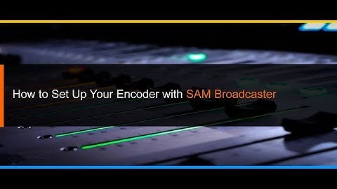 How to set up your Encoder with SAM Broadcaster